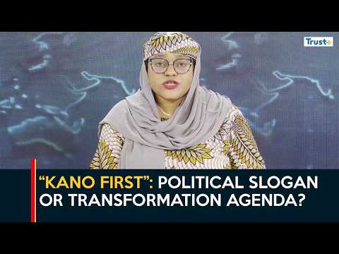"Kano First”: Political Slogan Or Transformation Agenda?