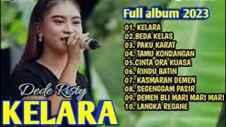 Kelara ,beda kelas lagu full album Dede risty terbaru 2023 paling enak di dengarkan