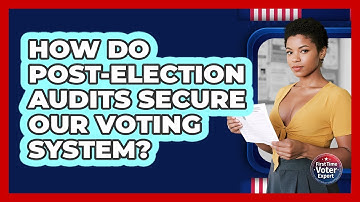 How Do Post-election Audits Secure Our Voting System? - First Time Voter Expert