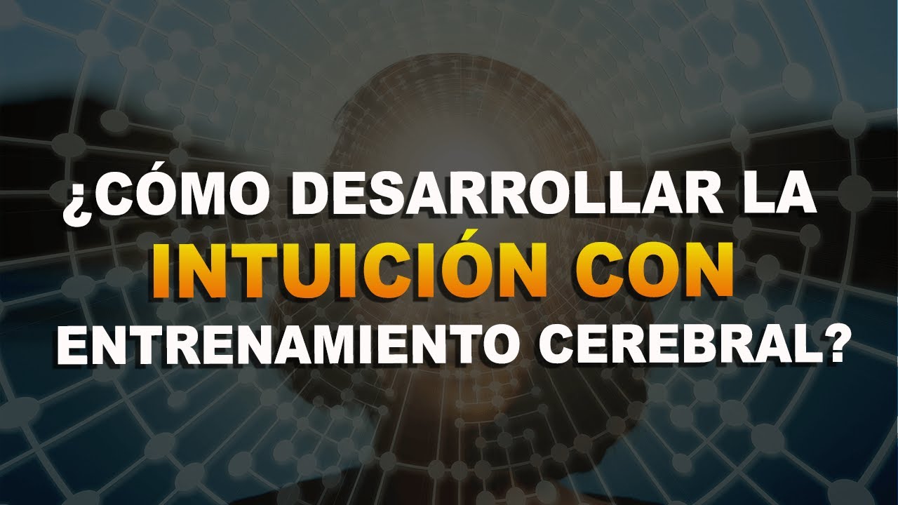 ¿Cómo desarrollar la INTUICIÓN con Entrenamiento Cerebral? - 
