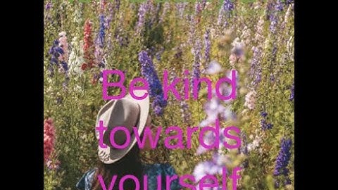 Be kind towards yourself - bite size 59 - non duality explained