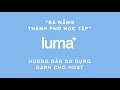 Hướng dẫn sử dụng Luma dành cho Host | Thành Phố Học Tập