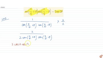 `sec(pi/4+theta)sec(pi/4-theta)=2sec2theta`
