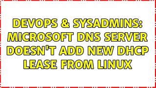 Famous DevOps & SysAdmins: Microsoft DNS server doesn't add new DHCP lease from Linux Net Worth