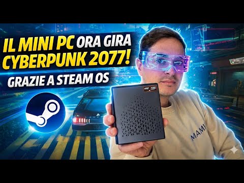 Mini PC + STEAM OS: Ora è un vero PC GAMING, guarda come gira Cyberpunk 2077