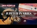 Jupiter in Aries – For all 12 signs ( FREE RECORDED WEBINAR )