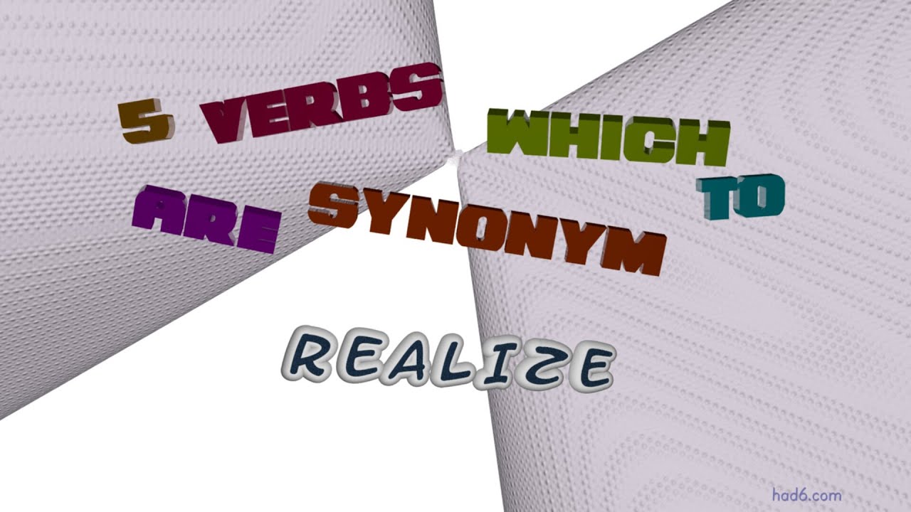 Realize 5 Verbs Which Are Synonyms To Realize Sentence Examples Youtube