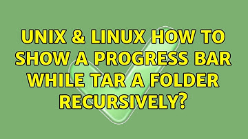 Unix & Linux: How to show a progress bar while tar a folder recursively?