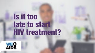 Famous #AskTheHIVDoc: Is it too late to start HIV treatment? Wealth