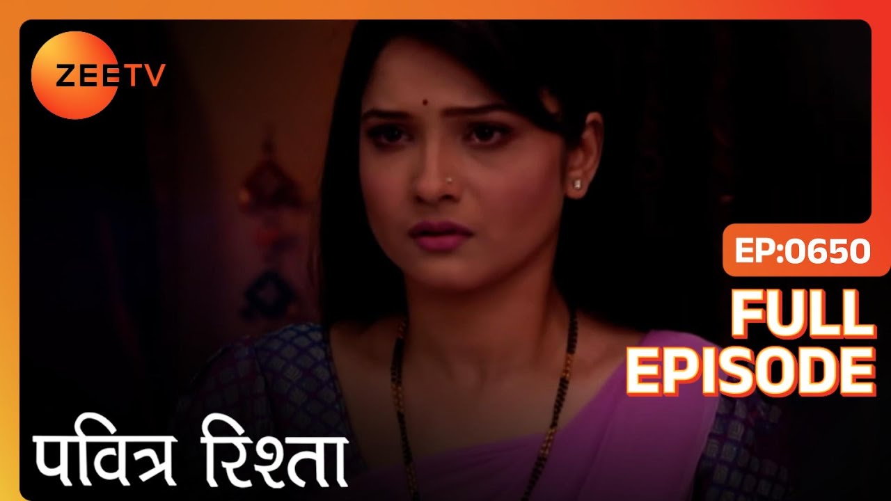 PAVITRA RISHTA - Full Ep - 650 - Archana, Manav, Savita, Sulochana, Arjun, Purvi - Zee TV