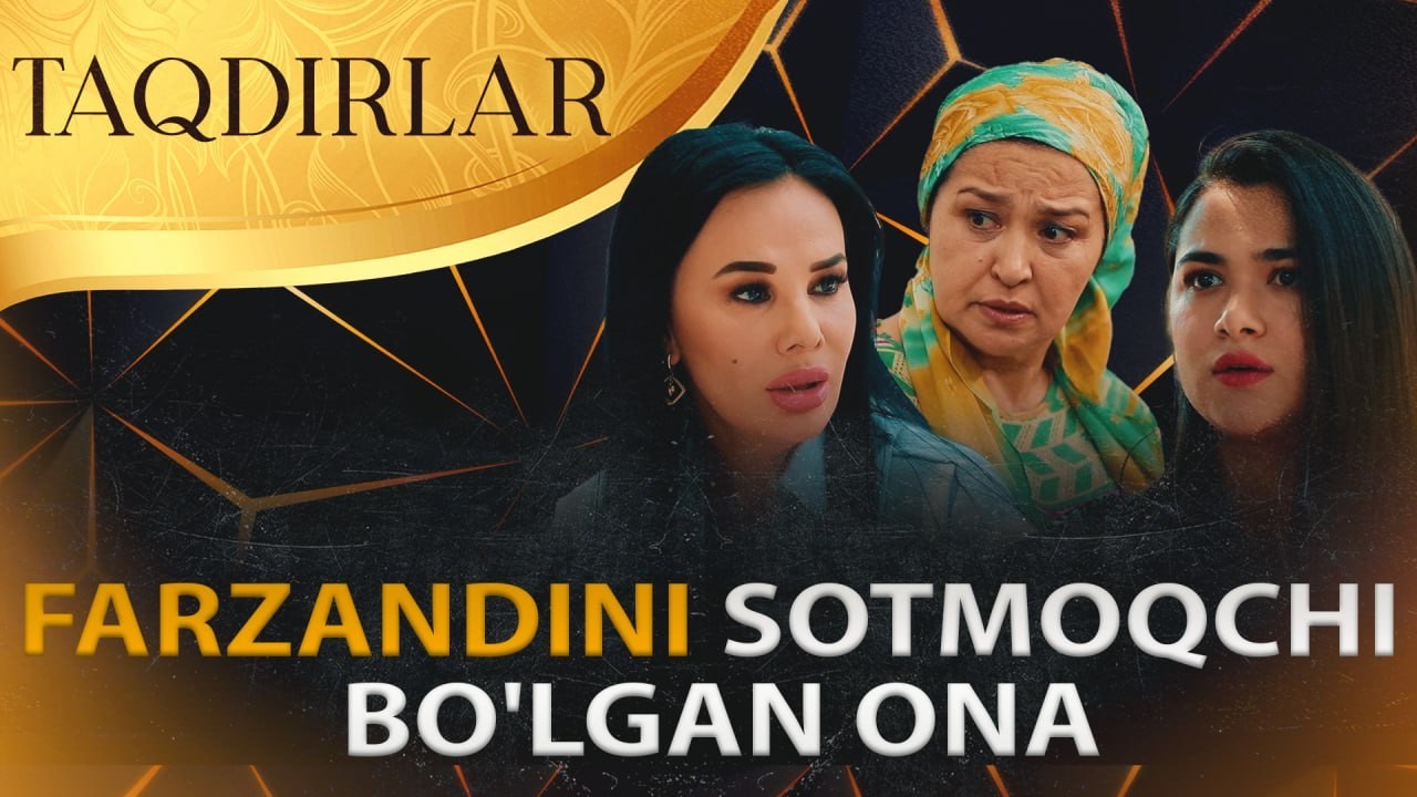 TAQDIRLAR - FARZANDINI SOTMOQCHI BO'LGAN ONA