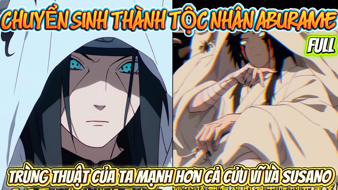 FULL | CHUYỂN SINH THÀNH TỘC NHÂN ABURAME - TRÙNG THUẬT CỦA TA MẠNH HƠN CỬU VĨ VÀ SUSANO