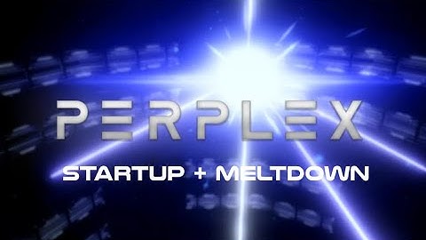 Perplex [Alpha] Startup + Meltdown
