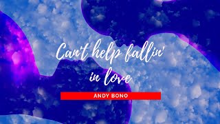 Andy Bono - CAN'T HELP FALLIN' IN LOVE