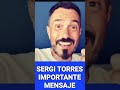 ❤️SERGI TORRES Y UN MENSAJE IMPORTANTE.