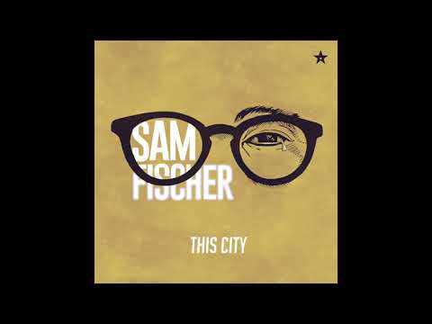 Sam Fischer - This City (Audio)
