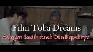 Film Toba Dreams-Adegan Sedih Anak Dan Bapak