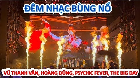 HÒA MÌNH VÀO LỄ HỘI ÂM NHẠC QUỐC TẾ HOZO CÙNG VŨ THANH VÂN, HOÀNG DŨNG, PSYCHIC FEVER, THE BIG DAY
