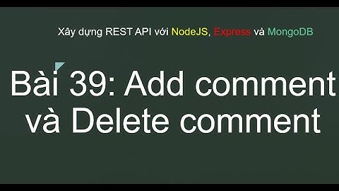 Hướng Dẫn Thêm & Xóa Bình Luận Trong REST API NodeJS & MongoDB