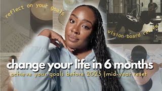Refocus and Reset to Achieve Your Goals Before 2025 | Mid-Year Reflection for life changing 6 months