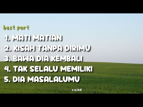 mati matian x kisah tanpa dirimu x bawa dia kembali x tak selalu memiliki x dia masalalumu