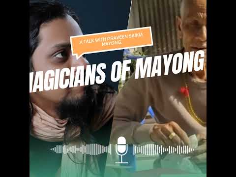 Magicians of mayong -A talk with praveen saikia Mayong.