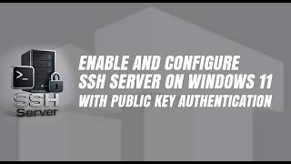 How to Enable and Configure SSH Server on Windows 11 with Public Key Authentication