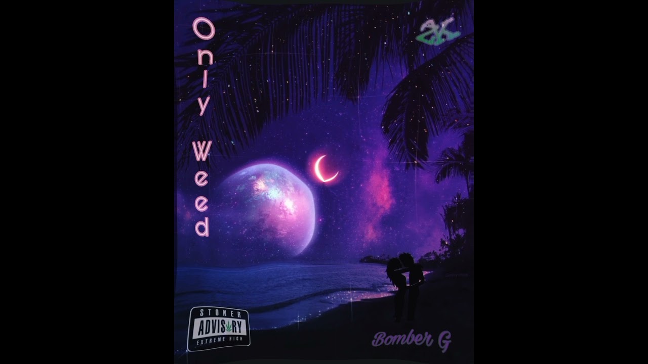 Only Weed 💞 - Bomber G