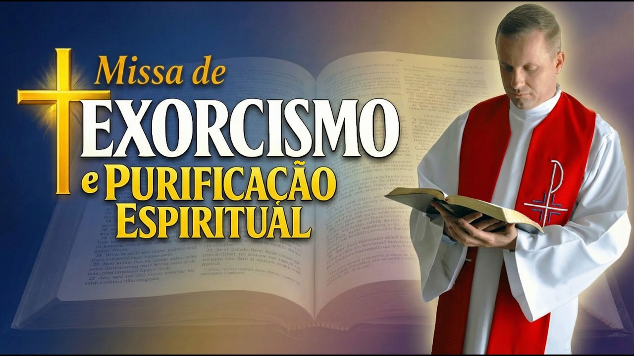 ✝️ MISSA DE EXORCISMO E PURIFICAÇÃO ESPIRITUAL