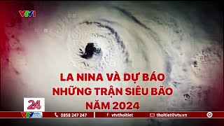 La Nina và Dự báo những trận SIÊU BÃO năm 2024 | VTVWDB