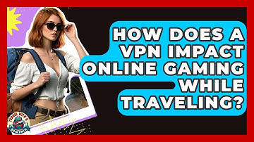 How Does A VPN Impact Online Gaming While Traveling? - Travel With A Backpack