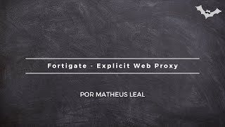 Fortigate - Explicit Web Proxy