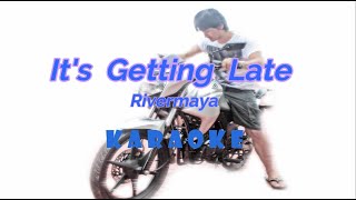 Its Getting Late Rivermaya Karaoke