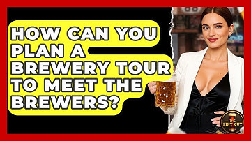 How Can You Plan A Brewery Tour To Meet The Brewers? - The Pint Guy