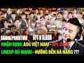 NHẬN ĐỊNH: LINEUP AOG VIỆT NAM - LIỆU CÓ ĐỦ MẠNH ĐỂ TIẾN ĐẾN SÂN KHẤU ??? | BLV Thanh Tùng