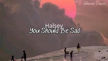 Halsey-You Should Be Sad (Slowed Down)