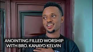 ANOINTING FILLED WORSHIP WITH BRO. KANAYO KELVIN