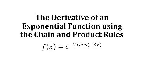 The Derivative of an Exponential Function using the Chain and Product Rules