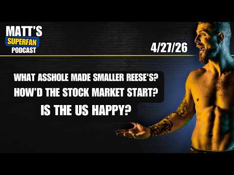 What asshole made smaller Reese's? How’d the stock market start? US happy? | 4/27/26 MSP