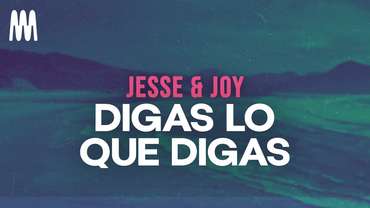Jesse & Joy - Digas Lo Que Digas (Letra/Lyrics)