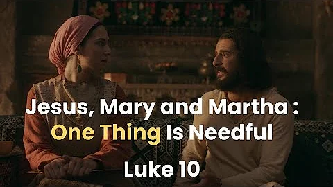 Teaching With The Chosen: Jesus, Mary and Martha: One Thing Is Needful, Luke 10:38-42