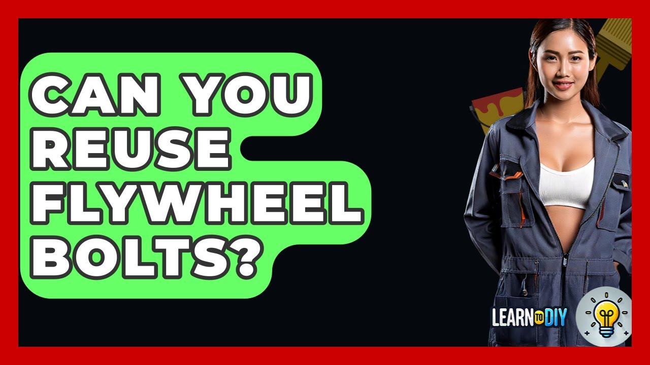 Can You Reuse Flywheel Bolts? Expert Tips You Need to Know