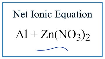 How to Write the Net Ionic Equation for Al + Zn(NO3)2 = Al(NO3)3 + Zn
