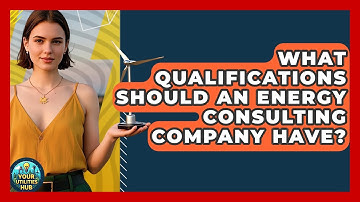What Qualifications Should an Energy Consulting Company Have? - Your Utilities Hub