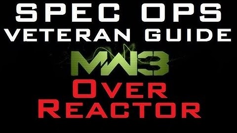 MW3 Veteran Spec Ops Guide: Over Reactor (Gameplay Commentary)