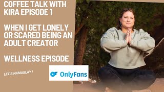 Coffee Talk with Kira Episode 1 : When I Feel Lonely or Scared as an Adult Creator (Only Fans)