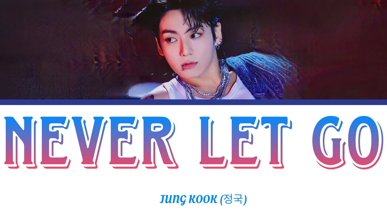 Never Let Go Words Jung Kook (정국) 'Never Let Go' Lyrics - YouTube