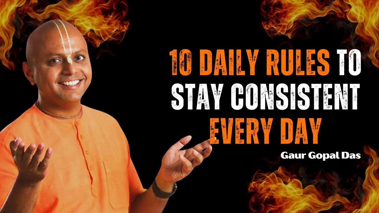 10  daily Rules to Stay Consistent Every Day — Gaur Gopal Das Motivation