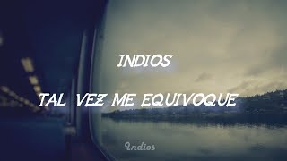 Indios - Tal vez me equivoqué [Letra]