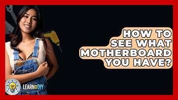 How To See What Motherboard You Have? - LearnToDIY360.com